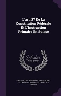 Front cover_L'art, 27 De La Constitution Fédérale Et L'instruction Primaire En Suisse