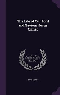 Front cover_The Life of Our Lord and Saviour Jesus Christ