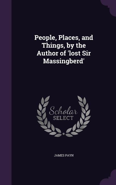 People, Places, and Things, by the Author of 'lost Sir Massingberd'