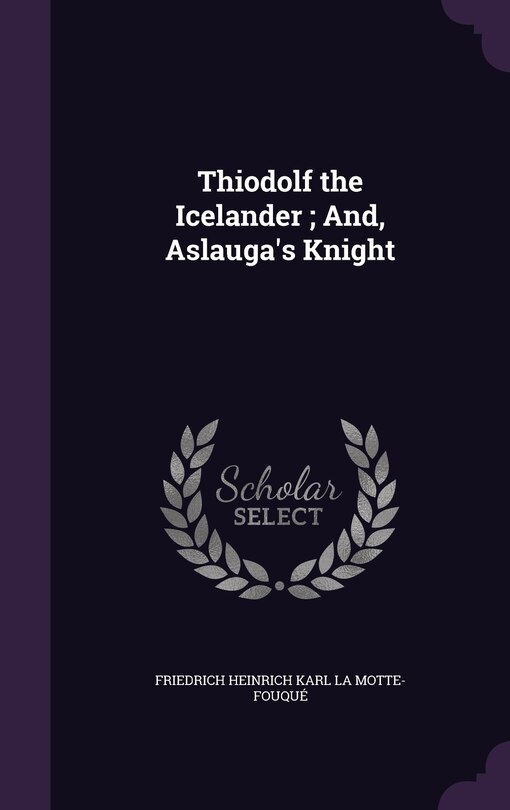 Couverture_Thiodolf the Icelander; And, Aslauga's Knight