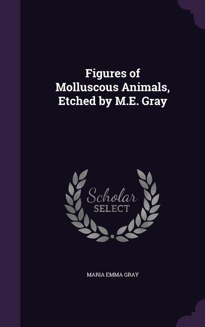 Front cover_Figures of Molluscous Animals, Etched by M.E. Gray