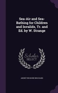 Couverture_Sea-Air and Sea-Bathing for Children and Invalids, Tr. and Ed. by W. Strange