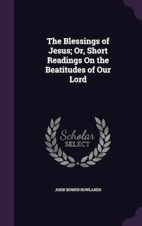 Front cover_The Blessings of Jesus; Or, Short Readings On the Beatitudes of Our Lord