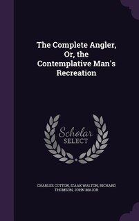 Front cover_The Complete Angler, Or, the Contemplative Man's Recreation
