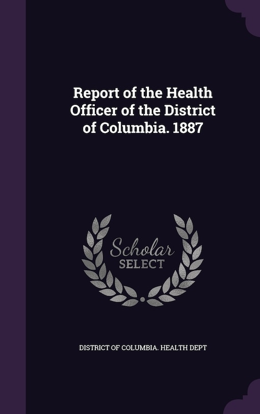 Couverture_Report of the Health Officer of the District of Columbia. 1887