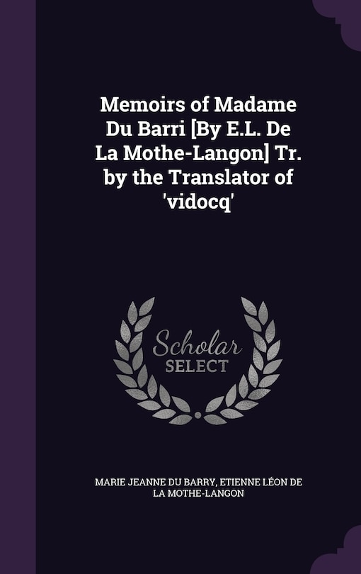 Front cover_Memoirs of Madame Du Barri [By E.L. De La Mothe-Langon] Tr. by the Translator of 'vidocq'