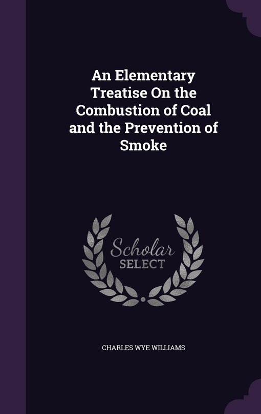 Front cover_An Elementary Treatise On the Combustion of Coal and the Prevention of Smoke