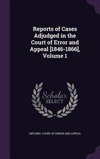Reports of Cases Adjudged in the Court of Error and Appeal [1846-1866], Volume 1