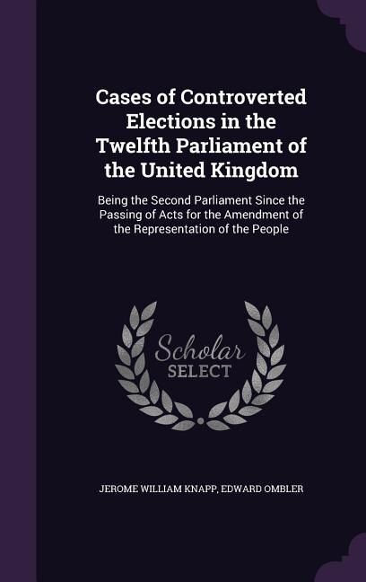 Couverture_Cases of Controverted Elections in the Twelfth Parliament of the United Kingdom