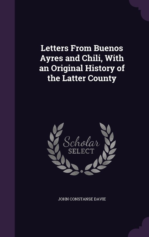 Front cover_Letters From Buenos Ayres and Chili, With an Original History of the Latter County
