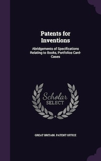 Patents for Inventions: Abridgements of Specifications Relating to Books, Portfolios Card-Cases