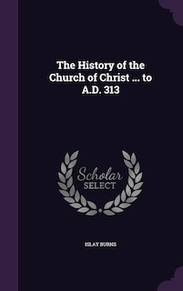 Couverture_The History of the Church of Christ ... to A.D. 313