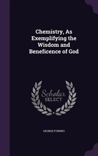Chemistry, As Exemplifying the Wisdom and Beneficence of God