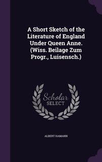 Front cover_A Short Sketch of the Literature of England Under Queen Anne. (Wiss. Beilage Zum Progr., Luisensch.)