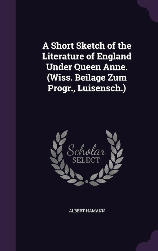 Front cover_A Short Sketch of the Literature of England Under Queen Anne. (Wiss. Beilage Zum Progr., Luisensch.)