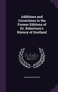 Front cover_Additions and Corrections to the Former Editions of Dr. Robertson's History of Scotland