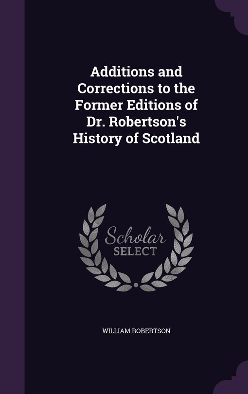 Front cover_Additions and Corrections to the Former Editions of Dr. Robertson's History of Scotland
