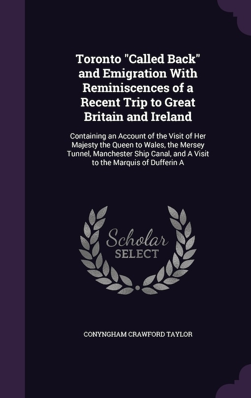 Couverture_Toronto Called Back and Emigration With Reminiscences of a Recent Trip to Great Britain and Ireland