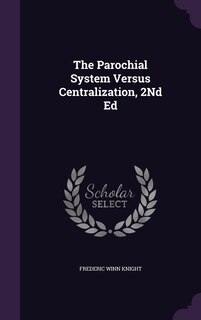 Front cover_The Parochial System Versus Centralization, 2Nd Ed