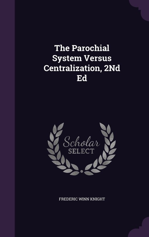 Front cover_The Parochial System Versus Centralization, 2Nd Ed