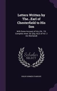 Letters Written by The...Earl of Chesterfield to His Son: With Some Account of His Life. 1St Complete Amer. Ed. [Sig. N2,5 of Vol. 2 Are Mutilated]