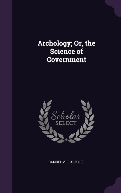 Front cover_Archology; Or, the Science of Government
