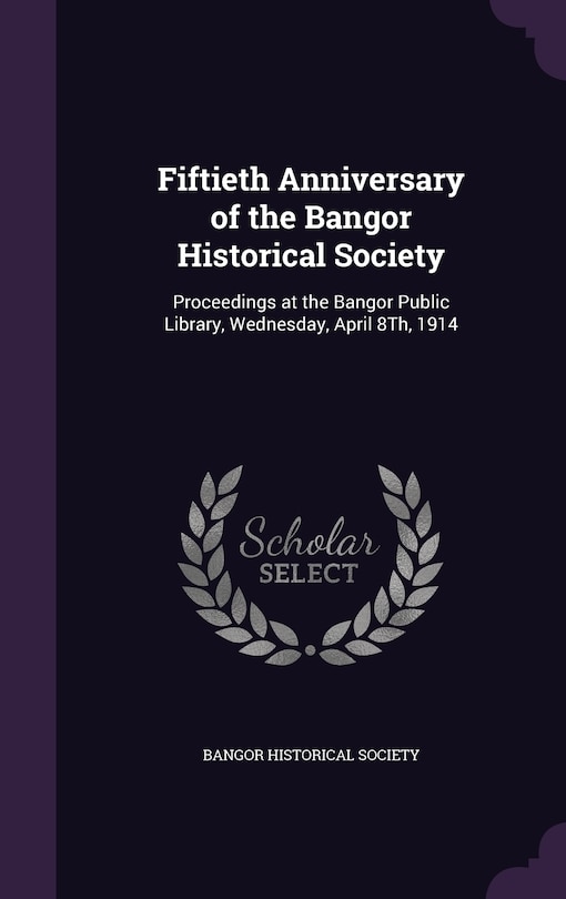 Front cover_Fiftieth Anniversary of the Bangor Historical Society
