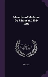 Memoirs of Madame De Rémusat. 1802-1808