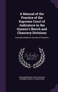 Couverture_A Manual of the Practice of the Supreme Court of Judicature in the Queens's Bench and Chancery Divisions