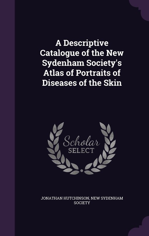 Front cover_A Descriptive Catalogue of the New Sydenham Society's Atlas of Portraits of Diseases of the Skin
