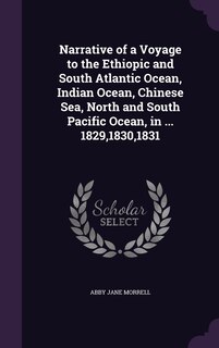 Front cover_Narrative of a Voyage to the Ethiopic and South Atlantic Ocean, Indian Ocean, Chinese Sea, North and South Pacific Ocean, in ... 1829,1830,1831