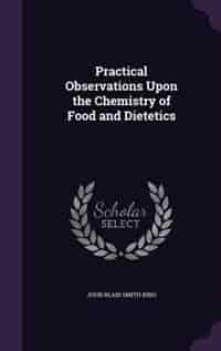 Practical Observations Upon the Chemistry of Food and Dietetics de John Blair Smith King