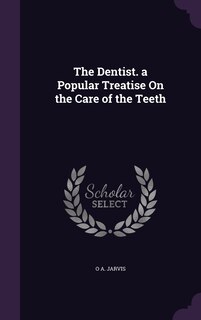 Front cover_The Dentist. a Popular Treatise On the Care of the Teeth