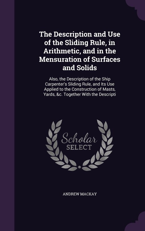Front cover_The Description and Use of the Sliding Rule, in Arithmetic, and in the Mensuration of Surfaces and Solids