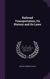 Front cover_Railroad Transportation, Its History and Its Laws