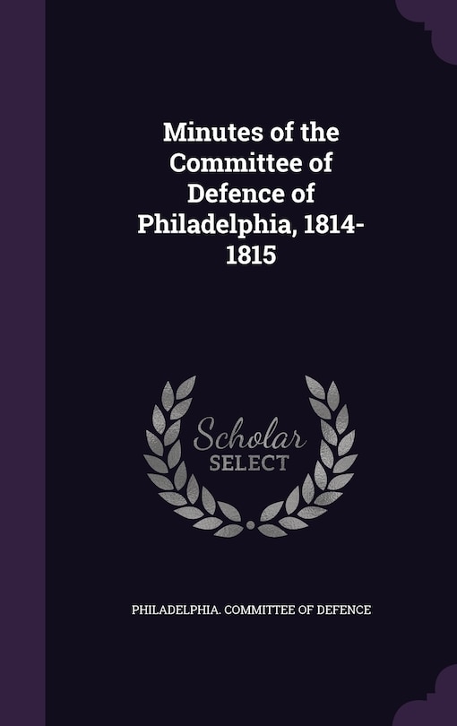 Couverture_Minutes of the Committee of Defence of Philadelphia, 1814-1815