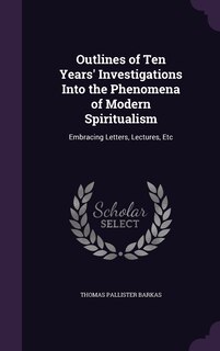 Front cover_Outlines of Ten Years' Investigations Into the Phenomena of Modern Spiritualism