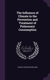 Front cover_The Influence of Climate in the Prevention and Treatment of Pulmonary Consumption