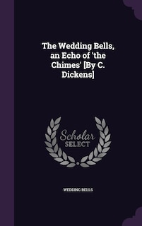 Couverture_The Wedding Bells, an Echo of 'the Chimes' [By C. Dickens]