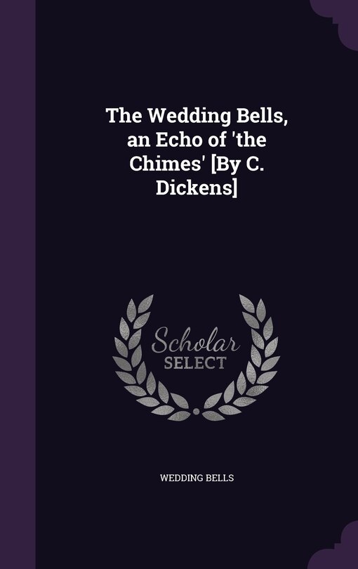 Couverture_The Wedding Bells, an Echo of 'the Chimes' [By C. Dickens]