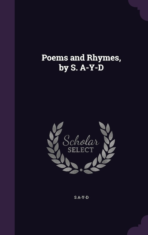 Poems and Rhymes, by S. A-Y-D