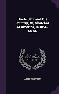 Couverture_Uncle Sam and His Country, Or, Sketches of America, in 1854-55-56