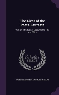 The Lives of the Poets-Laureate: With an Introductory Essay On the Title and Office
