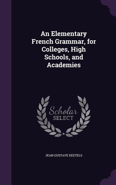Front cover_An Elementary French Grammar, for Colleges, High Schools, and Academies
