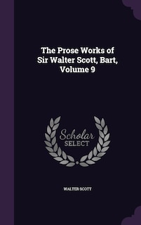 Couverture_The Prose Works of Sir Walter Scott, Bart, Volume 9