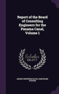 Front cover_Report of the Board of Consulting Engineers for the Panama Canal, Volume 1