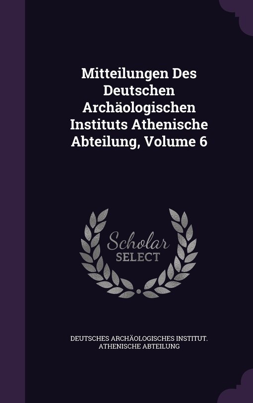 Couverture_Mitteilungen Des Deutschen Archäologischen Instituts Athenische Abteilung, Volume 6