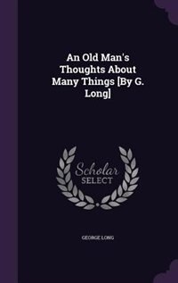 Front cover_An Old Man's Thoughts About Many Things [By G. Long]