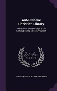 Ante-Nicene Christian Library: Translations of the Writings of the Fathers Down to A.D. 325, Volume 9