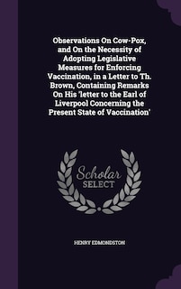 Couverture_Observations On Cow-Pox, and On the Necessity of Adopting Legislative Measures for Enforcing Vaccination, in a Letter to Th. Brown, Containing Remarks On His 'letter to the Earl of Liverpool Concerning the Present State of Vaccination'